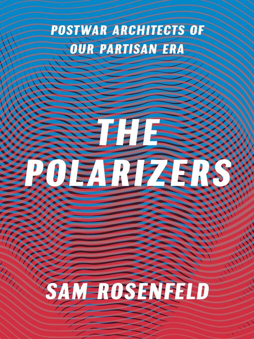Title details for The Polarizers by Sam Rosenfeld - Available